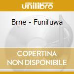 Bme - Funifuwa cd