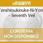 Tenshitsukinuke-Ni-Yomi - Seventh Veil cd