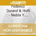 Federico Durand & Hofli - Niebla Y Jardines Tomados Por Las Plantas cd musicale di Federico Durand & Hofli