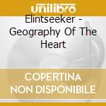 Elintseeker - Geography Of The Heart cd musicale di Elintseeker