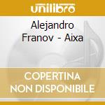 Alejandro Franov - Aixa cd musicale