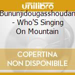 Bununjidougasshoudan - Who'S Singing On Mountain cd