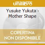 Yusuke Yukuta - Mother Shape cd