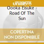Oooka Eisuke - Road Of The Sun cd