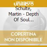Schulte, Martin - Depth Of Soul (Digipack) cd musicale di SCHULTE MARTIN