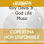 Roy Davis Jr. - God Life Music cd musicale di DAVIS ROY JUNIOR