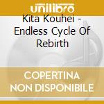 Kita Kouhei - Endless Cycle Of Rebirth cd
