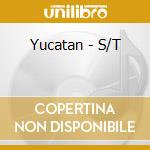 Yucatan - S/T cd
