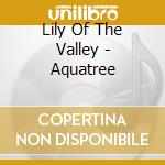 Lily Of The Valley - Aquatree cd