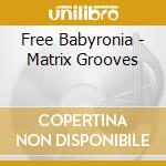Free Babyronia - Matrix Grooves cd