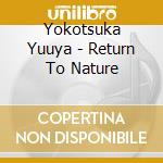 Yokotsuka Yuuya - Return To Nature cd