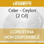 Celer - Ceylon (2 Cd) cd