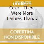 Celer - There Were More Failures Than This (4 Cd) cd