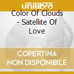 Color Of Clouds - Satellite Of Love cd