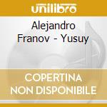 Alejandro Franov - Yusuy cd musicale di Alejandro Franov