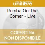 Rumba On The Corner - Live