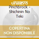 Pinchbrock - Shichinin No Teki cd