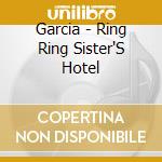 Garcia - Ring Ring Sister'S Hotel cd