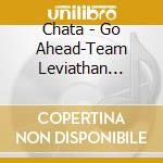 Chata - Go Ahead-Team Leviathan Chronicle Zen Ryuu Koushou Butai Sentou Kiroku cd