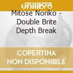 Mitose Noriko - Double Brite Depth Break cd