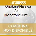 Onoken/Misawa Aki - Monotone.Umi Kara No Shisha Image Song cd