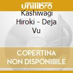 Kashiwagi Hiroki - Deja Vu cd