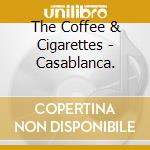 The Coffee & Cigarettes - Casablanca. cd