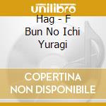 Hag - F Bun No Ichi Yuragi cd
