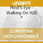 Mind'S Eye - Walking On H20 * cd