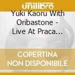 Yuki Kaoru With Oribastone - Live At Praca Onze 2017 -Ivan Lins Ni Sasagu- cd