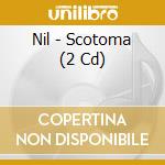 Nil - Scotoma (2 Cd) cd