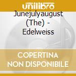 Junejulyaugust (The) - Edelweiss cd