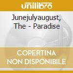 Junejulyaugust, The - Paradise cd musicale