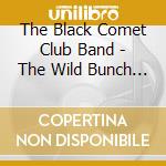 The Black Comet Club Band - The Wild Bunch (2 Cd) cd