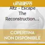 Altz - Escape The Reconstruction Of Isophonic Boogie Woogie cd