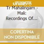 Tr Mahalingam - Mali: Recordings Of Carnatic Bamboo Flute 1969-70 cd