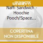 Naffi Sandwich - Hoochie Pooch/Space Alligator: Freddie Viaduct At cd