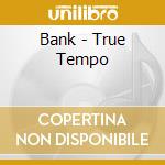 Bank - True Tempo cd musicale