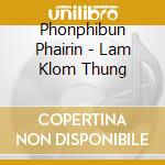 Phonphibun Phairin - Lam Klom Thung cd