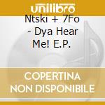 Ntski + 7Fo - Dya Hear Me! E.P. cd