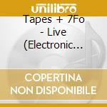 Tapes + 7Fo - Live (Electronic Aura Explosion) cd musicale
