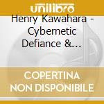 Henry Kawahara - Cybernetic Defiance & Orgasm: Essential Henry (3 Cd) cd musicale
