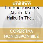 Tim Hodgkinson & Atsuko Ka - Haiku In The Wide World cd