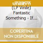 (LP Vinile) Fantastic Something - If She Doesn't Smile (It'll Rain) / The Thousand Guitars Of St. Dominiques (7') vinile