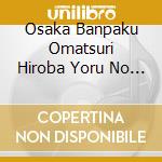Osaka Banpaku Omatsuri Hiroba Yoru No Event[Beam De Kantsuu] / Various cd
