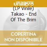 (LP Vinile) Takao - End Of The Brim vinile