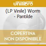(LP Vinile) Worm - Pantilde vinile