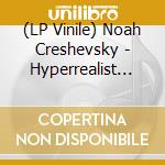 (LP Vinile) Noah Creshevsky - Hyperrealist Music. 2011-2015 vinile