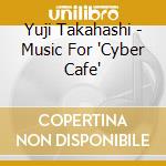 Yuji Takahashi - Music For 'Cyber Cafe' cd