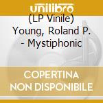 (LP Vinile) Young, Roland P. - Mystiphonic vinile